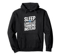 Sleep Is Cancelled Thinking Instead Hoodie - Novelty Apparel for Adults - T-Shirt, Sweatshirt, Hoodie