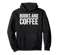 Books And Coffee Lover Reading Relaxation Hoodie - Streetwear Style Unisex - T-Shirt, Sweatshirt, Hoodie