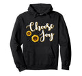 Sunflowers Choose Joy Funny Flower Power Hoodie - Aesthetic Graphic Unisex - T-Shirt, Sweatshirt, Hoodie