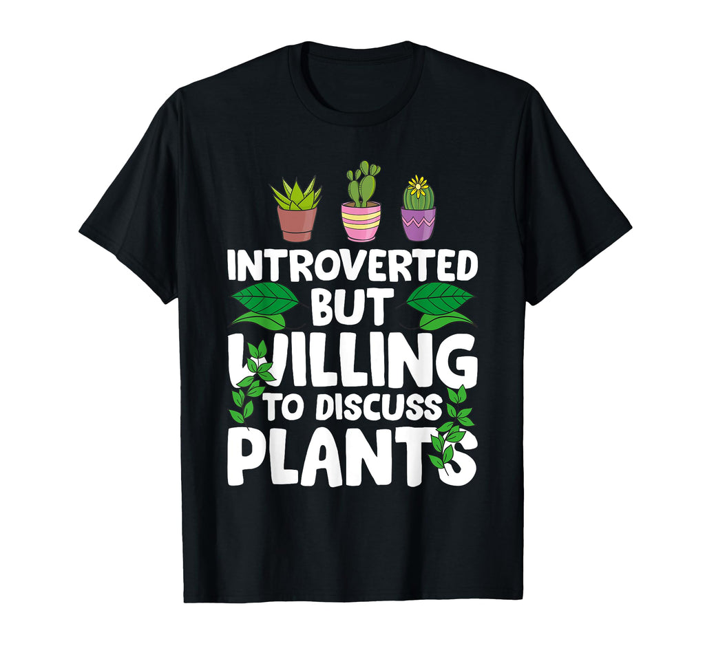 Introverted But Willing To Discuss Plants T-Shirt - Graphic Print Men Women - T-Shirt, Sweatshirt, Hoodie