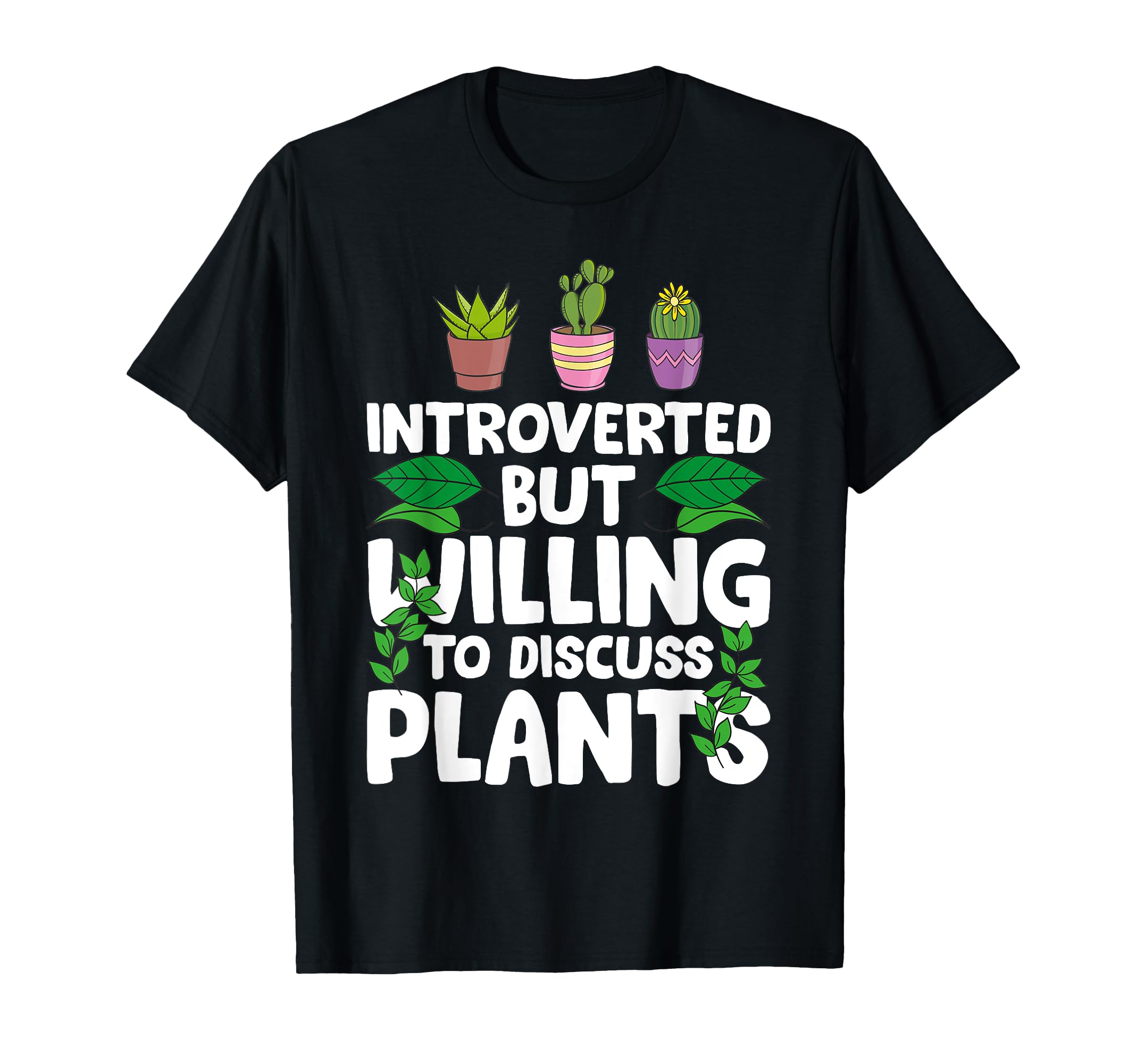 Introverted But Willing To Discuss Plants T-Shirt - Graphic Print Men Women - T-Shirt, Sweatshirt, Hoodie