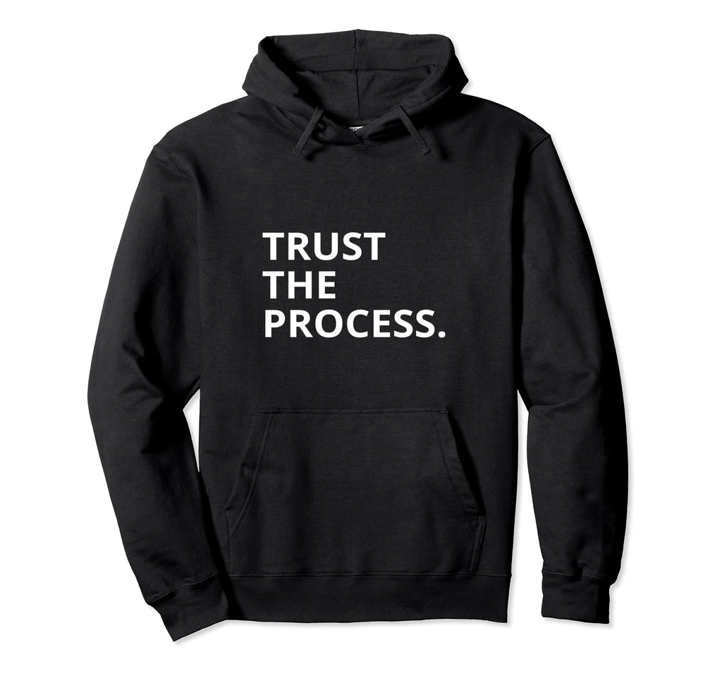 Statement Trust Process Motivation Trust Hoodie - Unique Graphic Unisex - T-Shirt, Sweatshirt, Hoodie