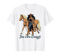 Cowgirls Wild West Western Life T-Shirt - Streetwear Style Unisex - T-Shirt, Sweatshirt, Hoodie