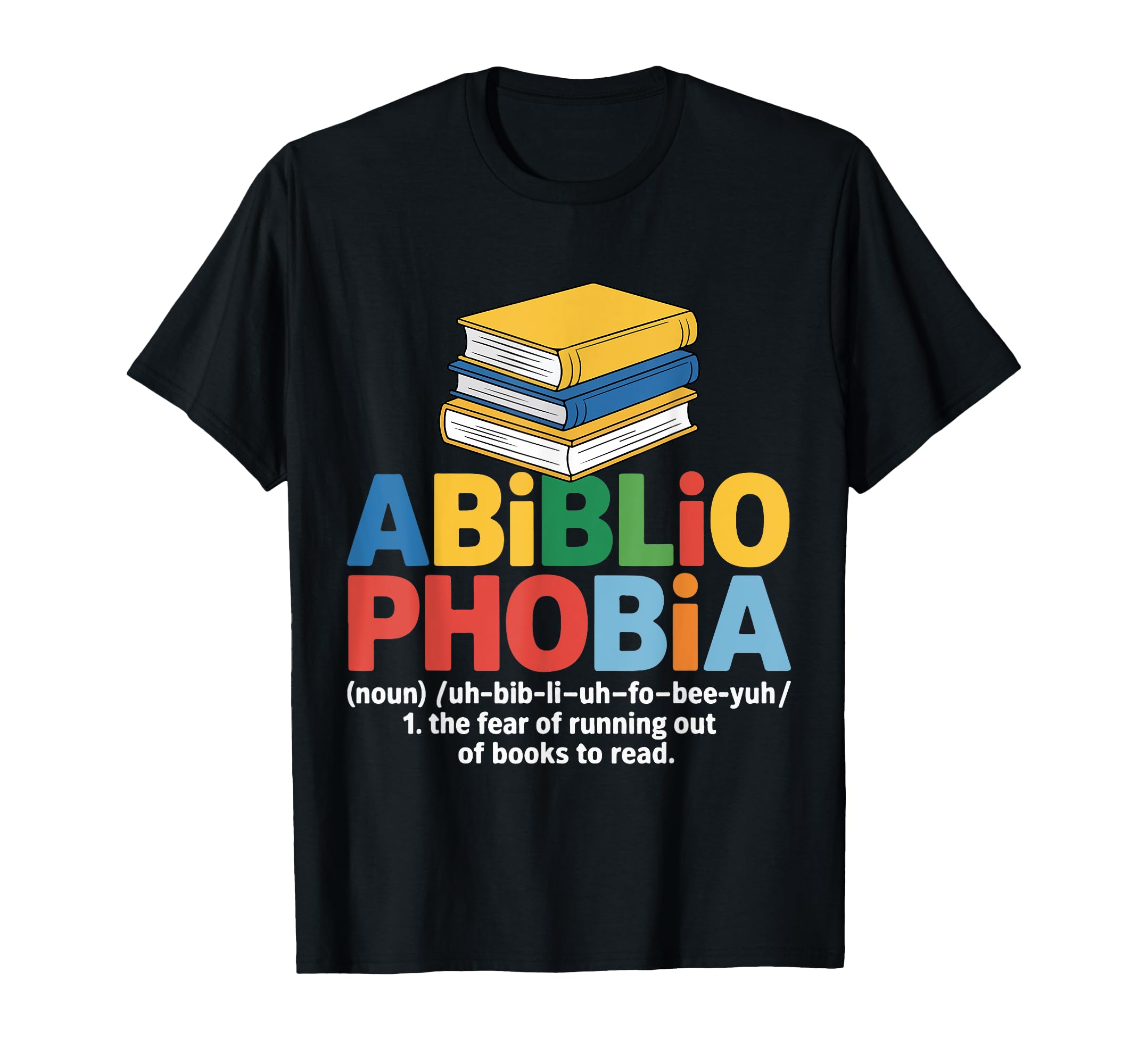 Abibliophobia Fear Running Out Books To T-Shirt - Graphic Print for Adults - T-Shirt, Sweatshirt, Hoodie