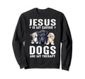 Jesus Is My Savior Dogs Are My Sweatshirt - Casual Everyday Wear Men Women - T-Shirt, Sweatshirt, Hoodie