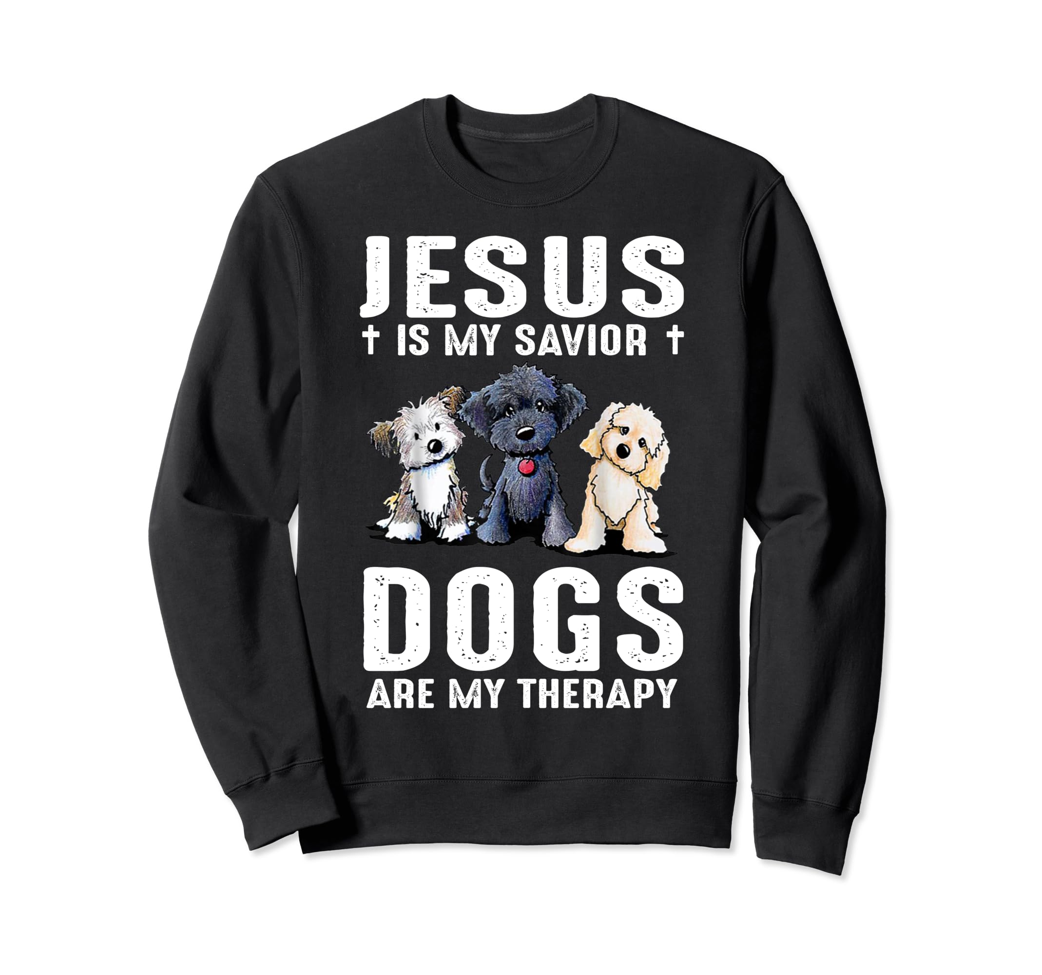 Jesus Is My Savior Dogs Are My Sweatshirt - Casual Everyday Wear Men Women - T-Shirt, Sweatshirt, Hoodie
