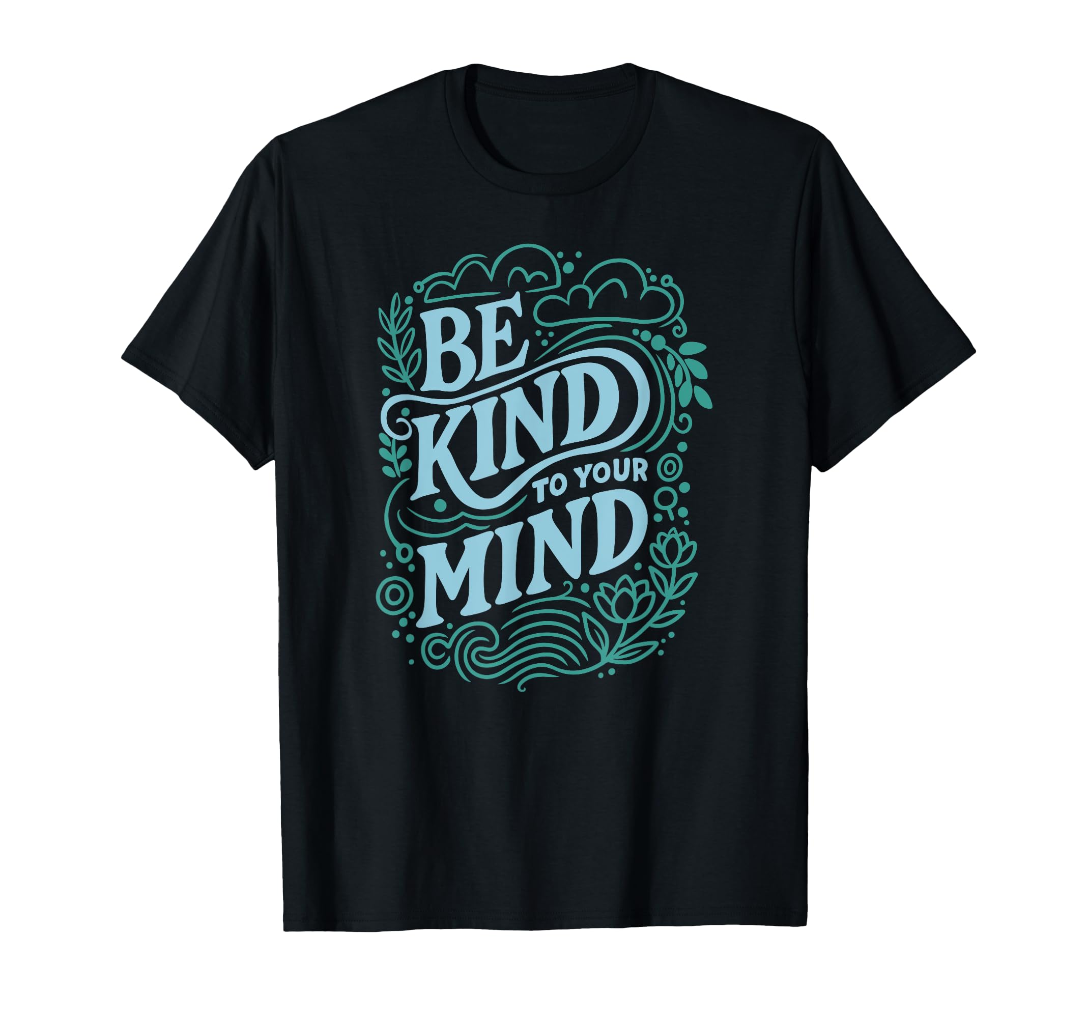 Be Kind To Your Mind Self Care T-Shirt - Casual Everyday Wear for Adults - T-Shirt, Sweatshirt, Hoodie