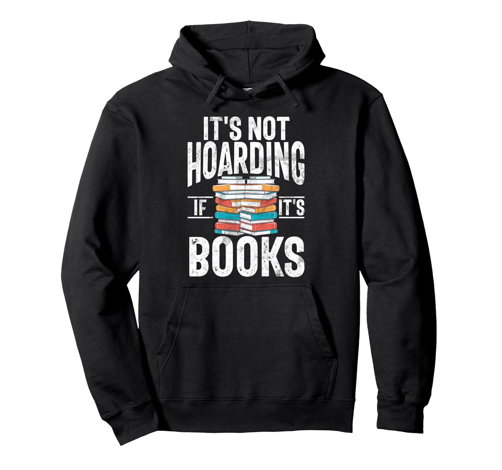 Its Not Hoarding If Its Books Lover Hoodie - Unique Graphic Men Women - T-Shirt, Sweatshirt, Hoodie