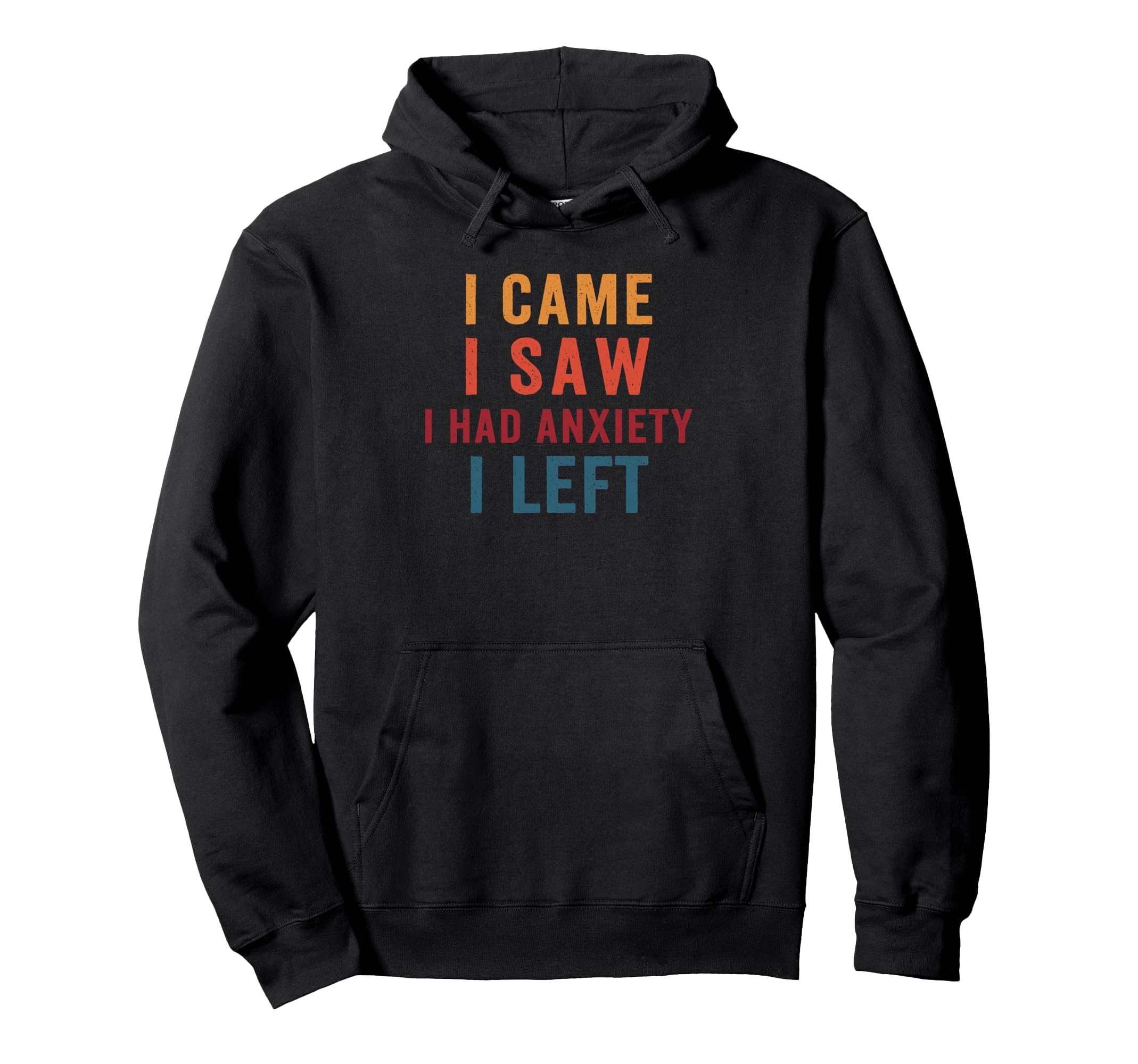I Came I Saw I Had Anxiety I Left Fun Hoodie - Minimalist Print Unisex - T-Shirt, Sweatshirt, Hoodie