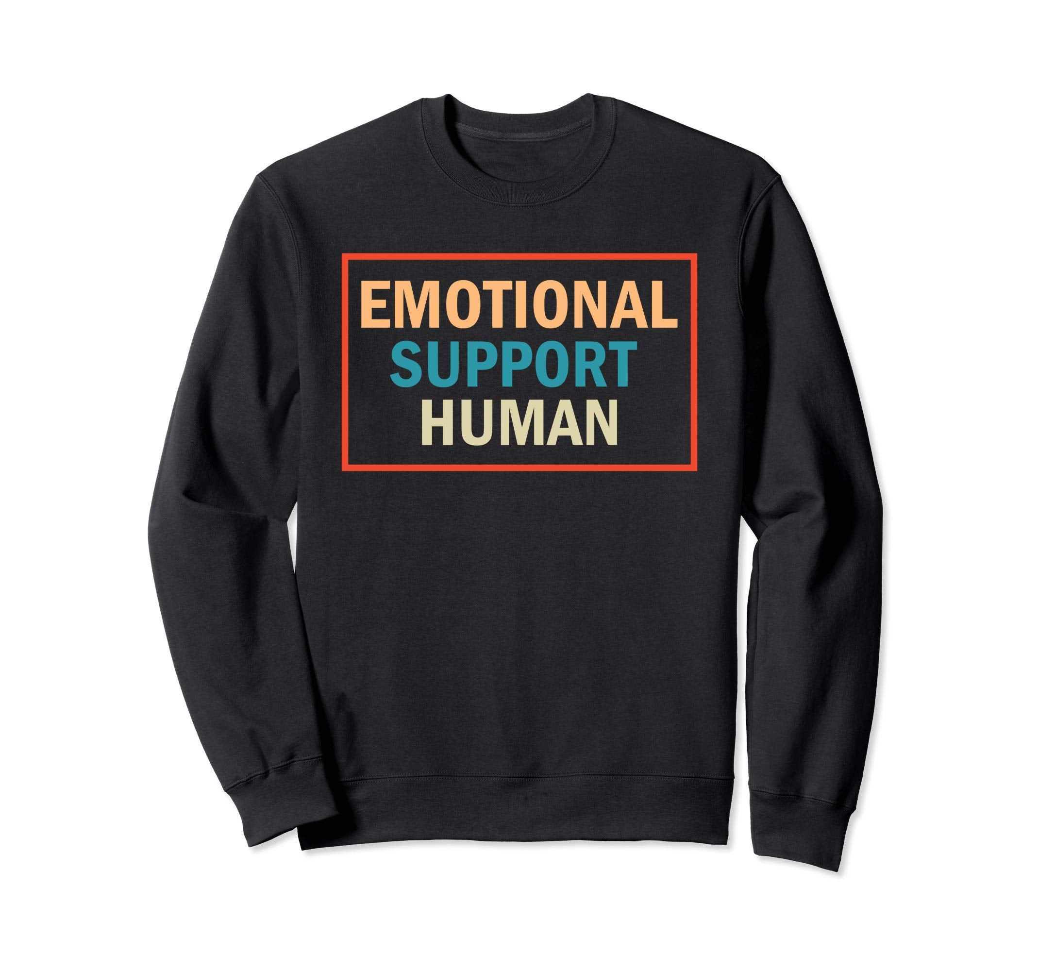 Emotional Support Human Service Sweatshirt - Casual Everyday Wear Unisex - T-Shirt, Sweatshirt, Hoodie