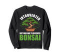 Introverted Discuss Bonsai Tree Sweatshirt - Streetwear Style for Adults - T-Shirt, Sweatshirt, Hoodie