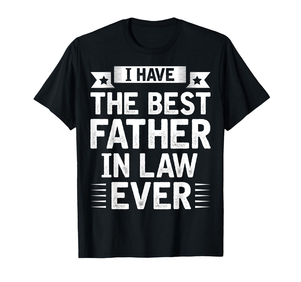 I Have Best Father Law Ever Fathers T-Shirt - Streetwear Style Men Women - T-Shirt, Sweatshirt, Hoodie