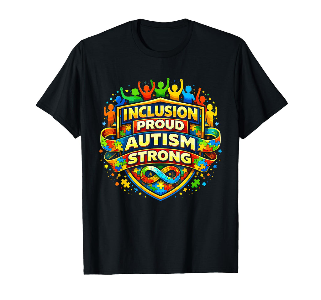 Autism Awareness Inclusion Proud T-Shirt - Fun Novelty Design Men Women - T-Shirt, Sweatshirt, Hoodie