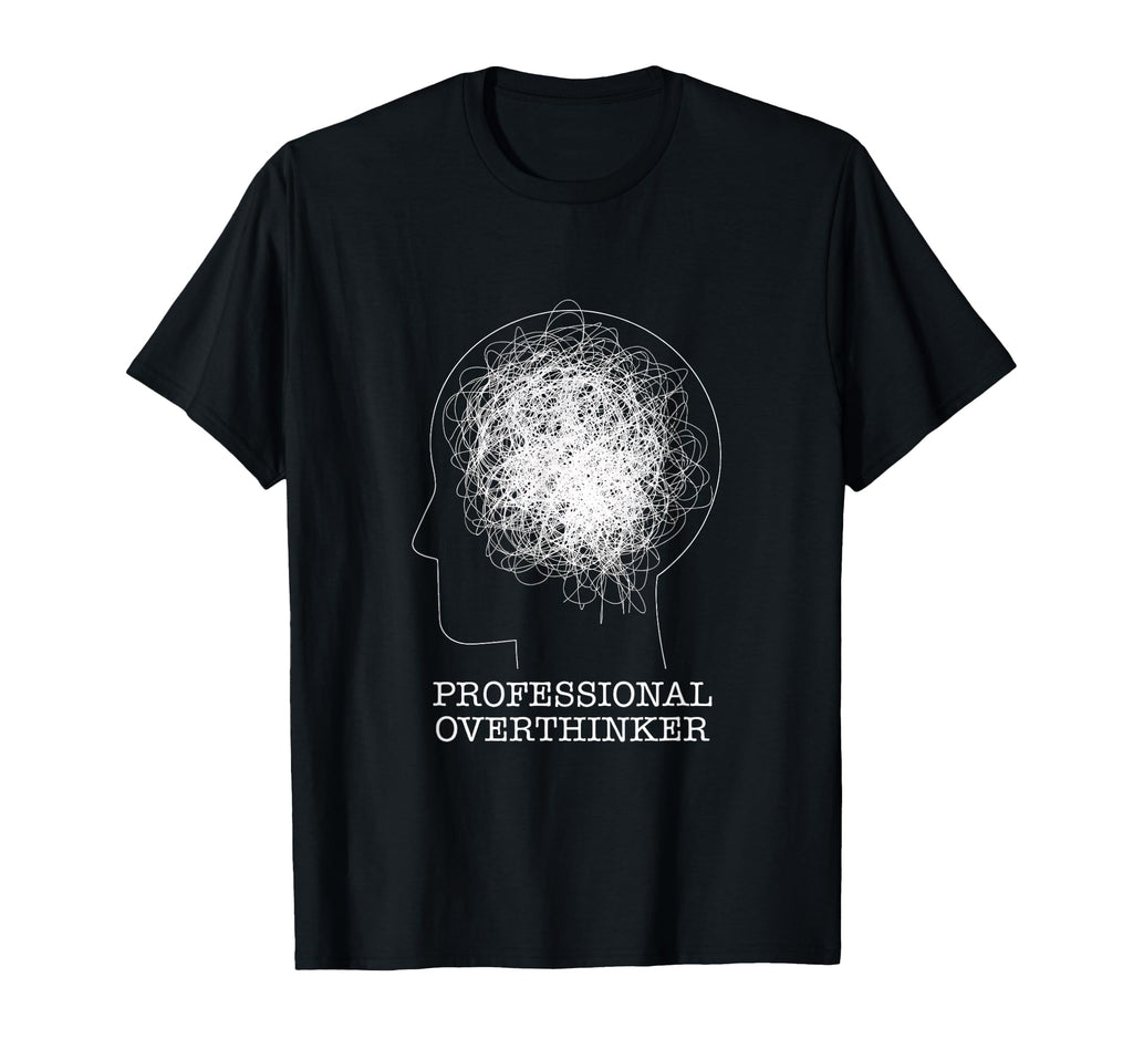 Professional Overthinker Novelty T-Shirt - Unique Graphic Unisex - T-Shirt, Sweatshirt, Hoodie