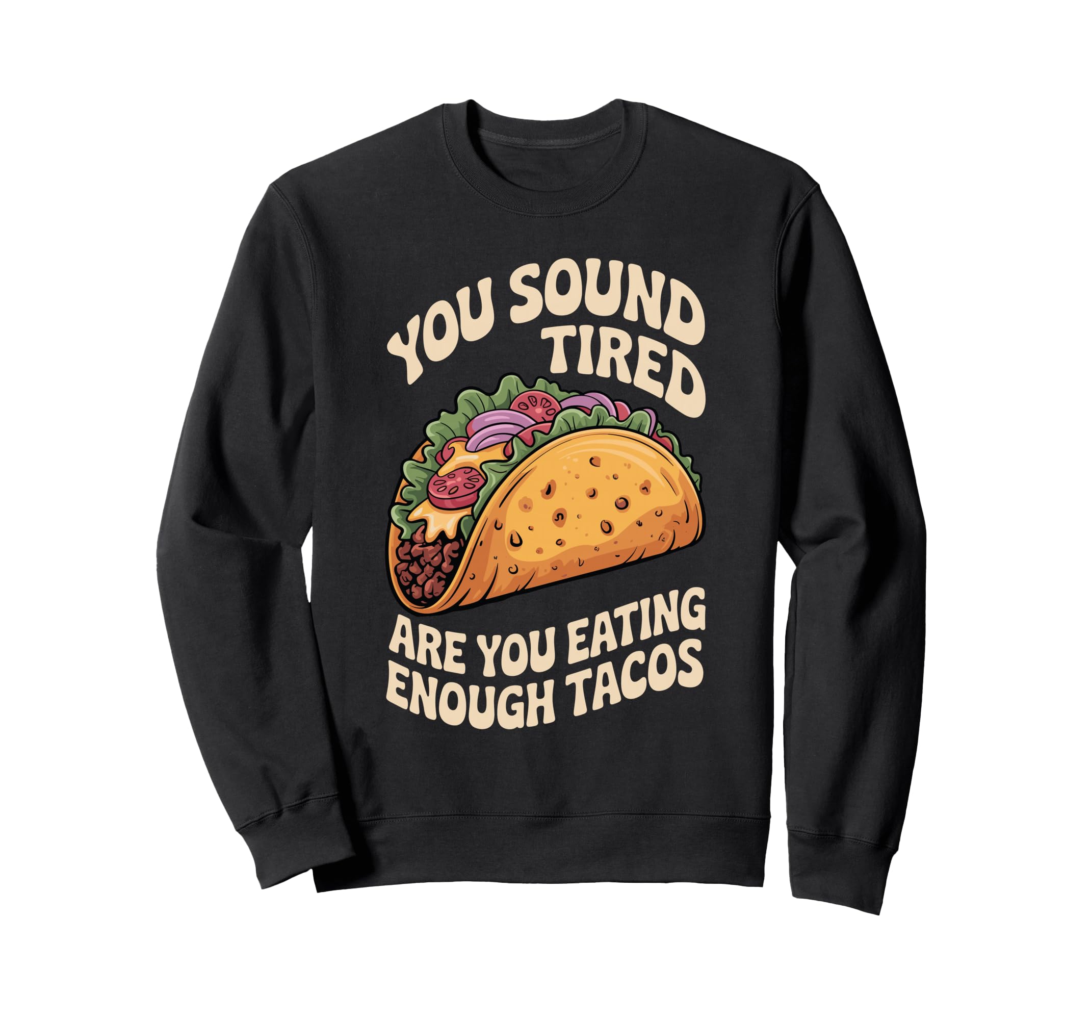 You Sound Tired Are You Eating Sweatshirt - Streetwear Style Men Women - T-Shirt, Sweatshirt, Hoodie