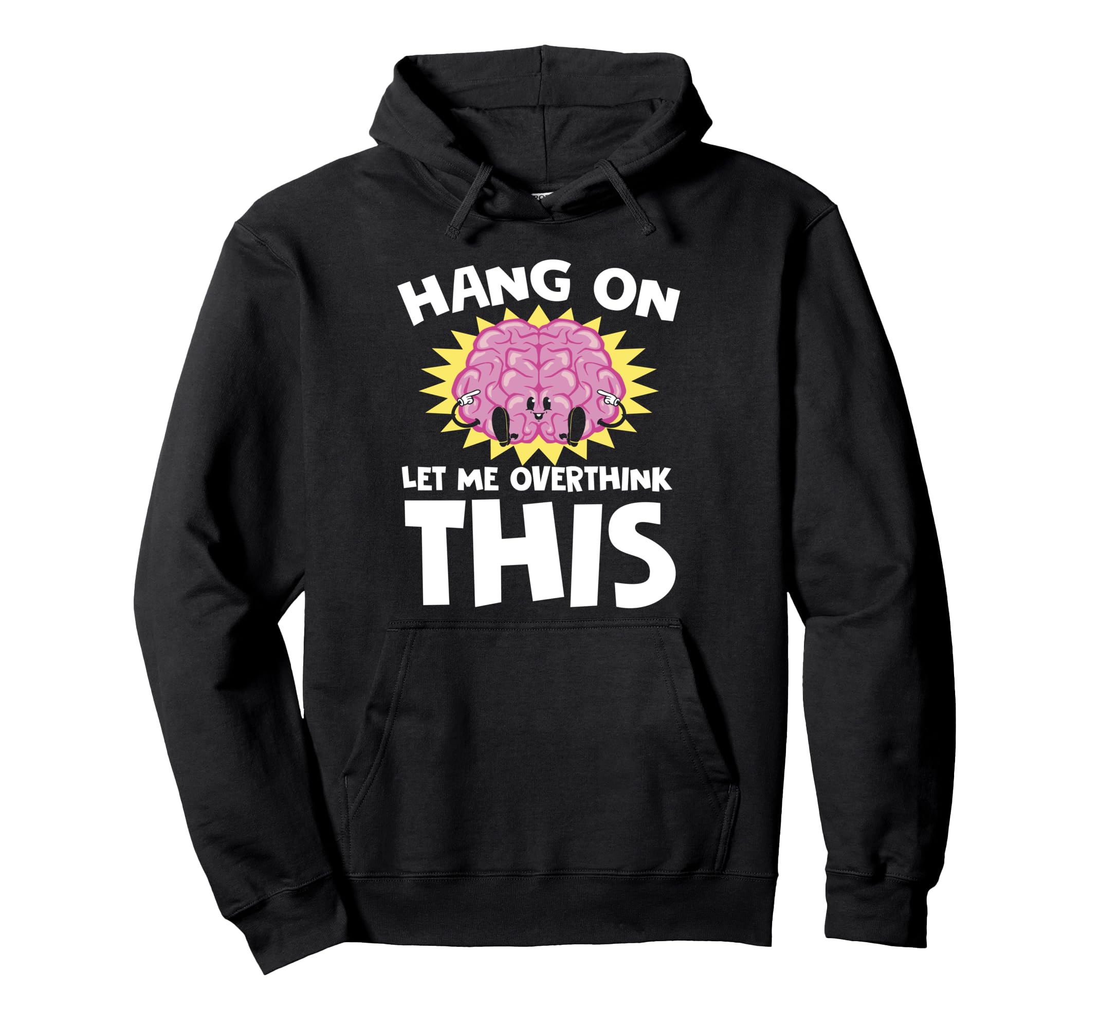 Hang Let Me Overthink This Funny Hoodie - Novelty Apparel for Adults - T-Shirt, Sweatshirt, Hoodie