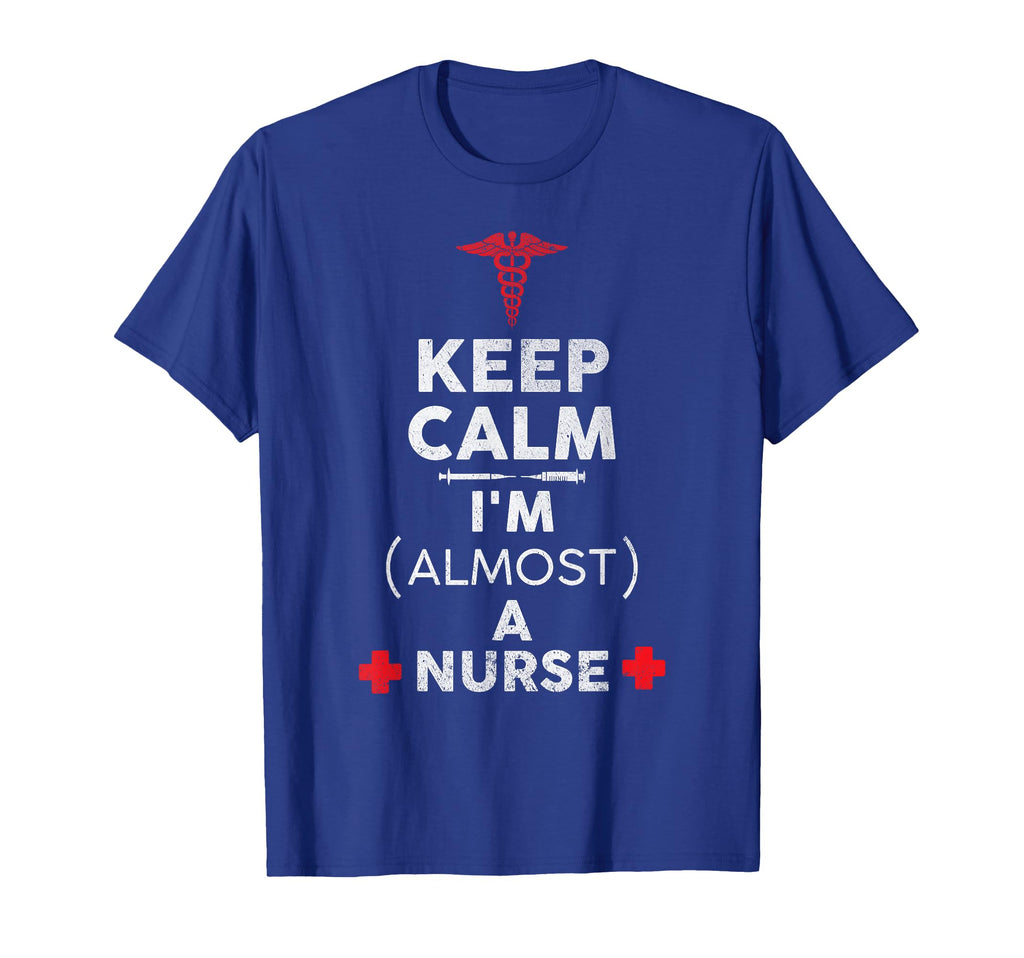 Keep Calm Im Almost Nurse Funny Nurse T-Shirt - Novelty Apparel Men Women - T-Shirt, Sweatshirt, Hoodie