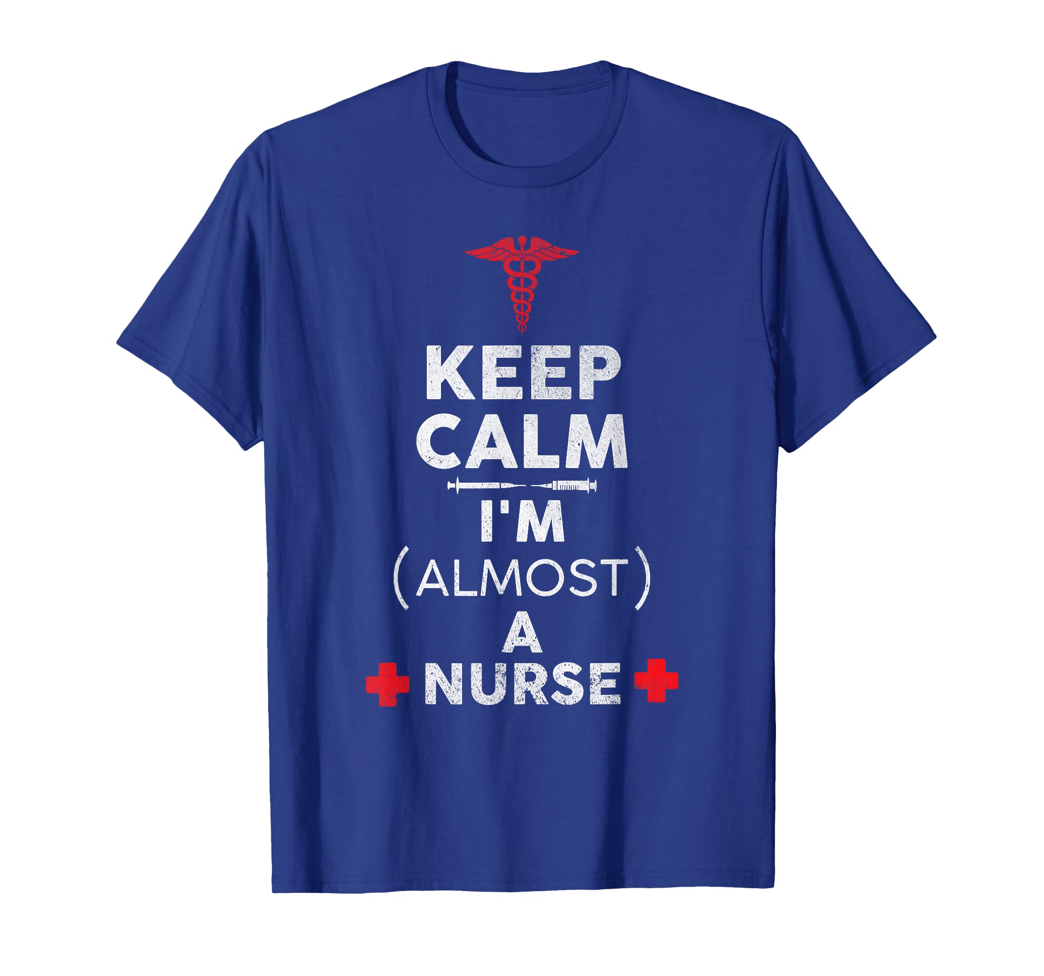 Keep Calm Im Almost Nurse Funny Nurse T-Shirt - Novelty Apparel Men Women - T-Shirt, Sweatshirt, Hoodie