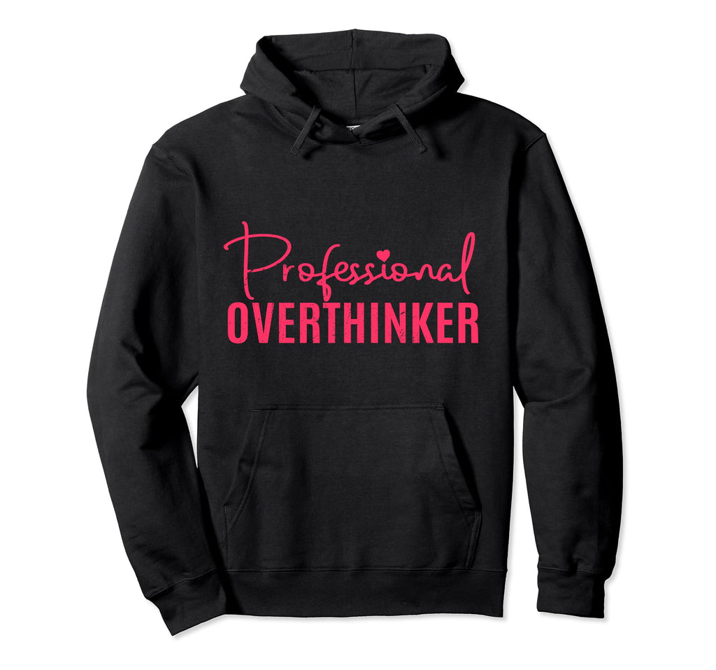 Professional Overthinker Hoodie - Casual Everyday Wear for Adults - T-Shirt, Sweatshirt, Hoodie