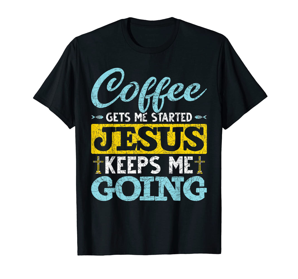Funny Coffee Gets Me Started Jesus T-Shirt - Aesthetic Graphic Men Women - T-Shirt, Sweatshirt, Hoodie