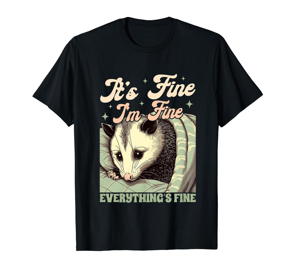 Anxiety Opossum Its Fine Im Fine T-Shirt - Graphic Print Unisex - T-Shirt, Sweatshirt, Hoodie