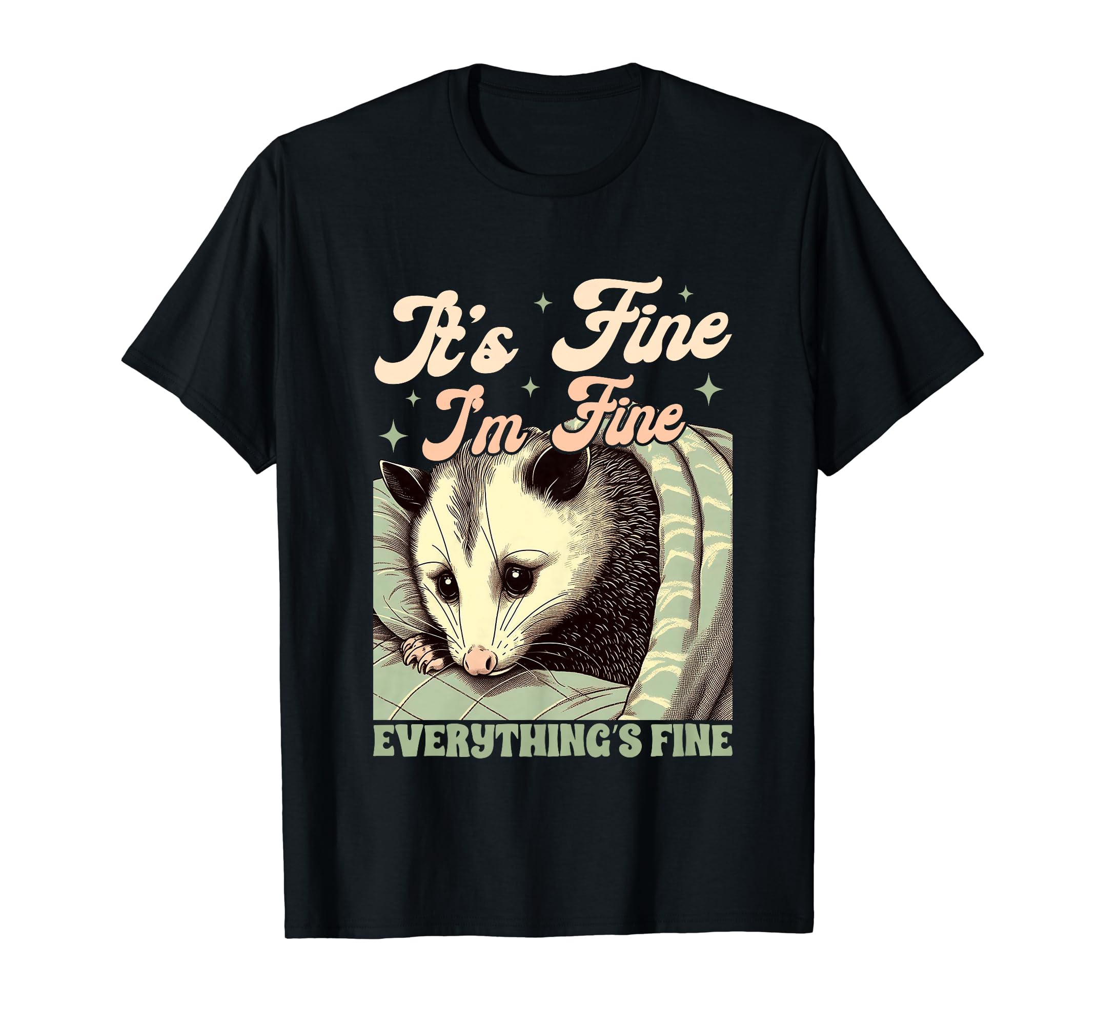 Anxiety Opossum Its Fine Im Fine T-Shirt - Graphic Print Unisex - T-Shirt, Sweatshirt, Hoodie