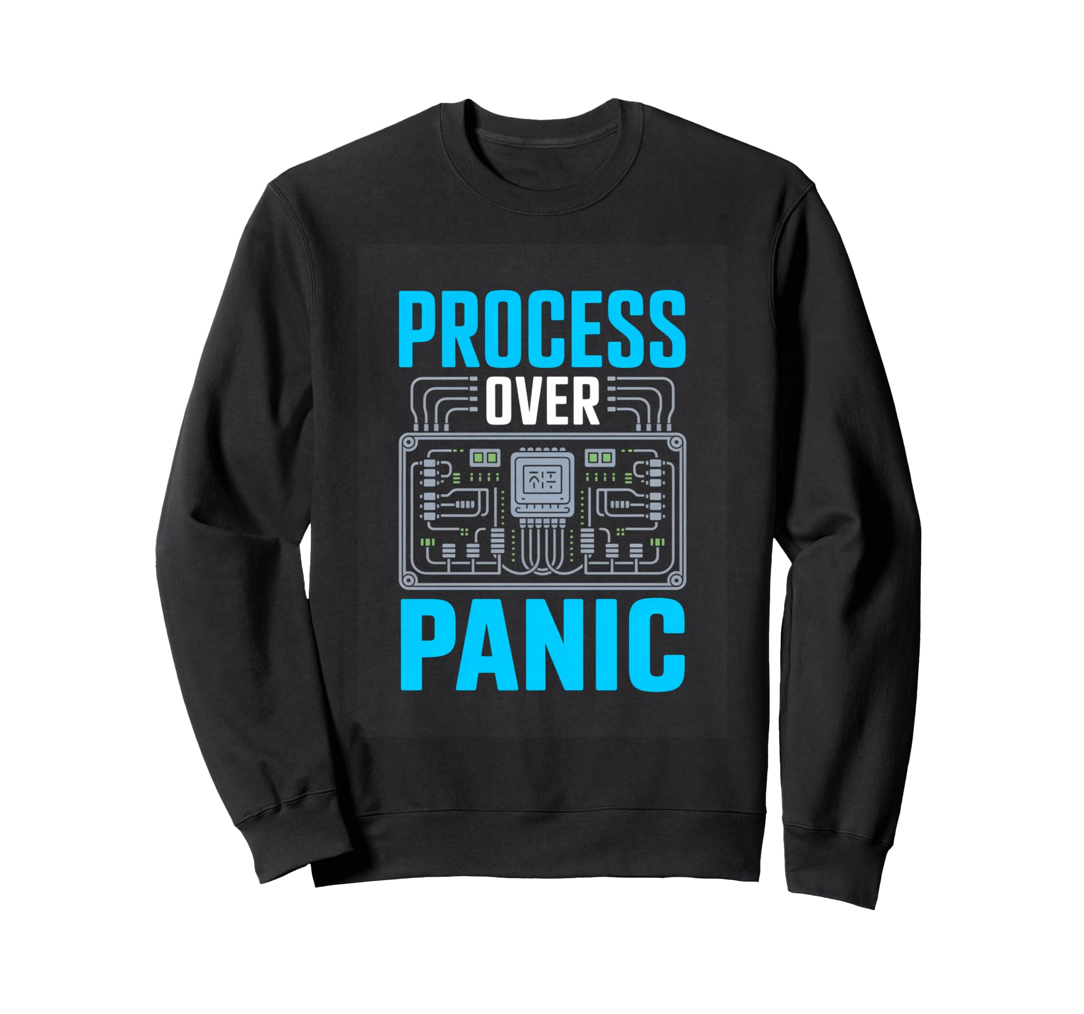 Process Over Panic Circuit Control Sweatshirt - Novelty Apparel for Adults - T-Shirt, Sweatshirt, Hoodie