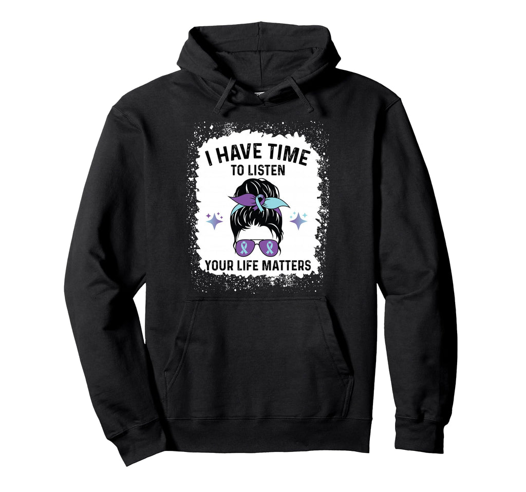 I Have Time To Listen Your Life Hoodie - Casual Everyday Wear Unisex - T-Shirt, Sweatshirt, Hoodie