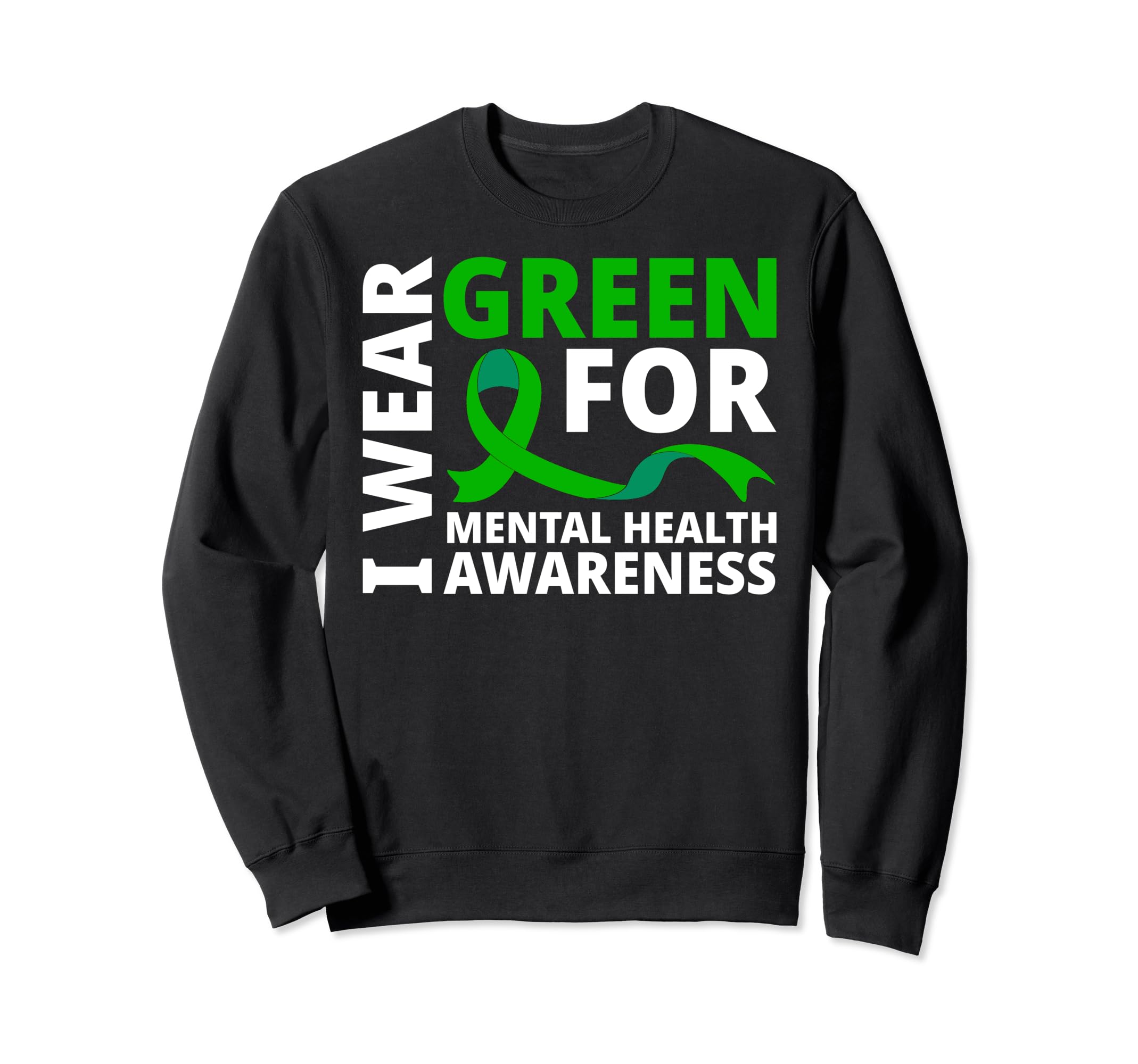 I Wear Green Ribbon Mental Sweatshirt - Fun Novelty Design for Adults - T-Shirt, Sweatshirt, Hoodie