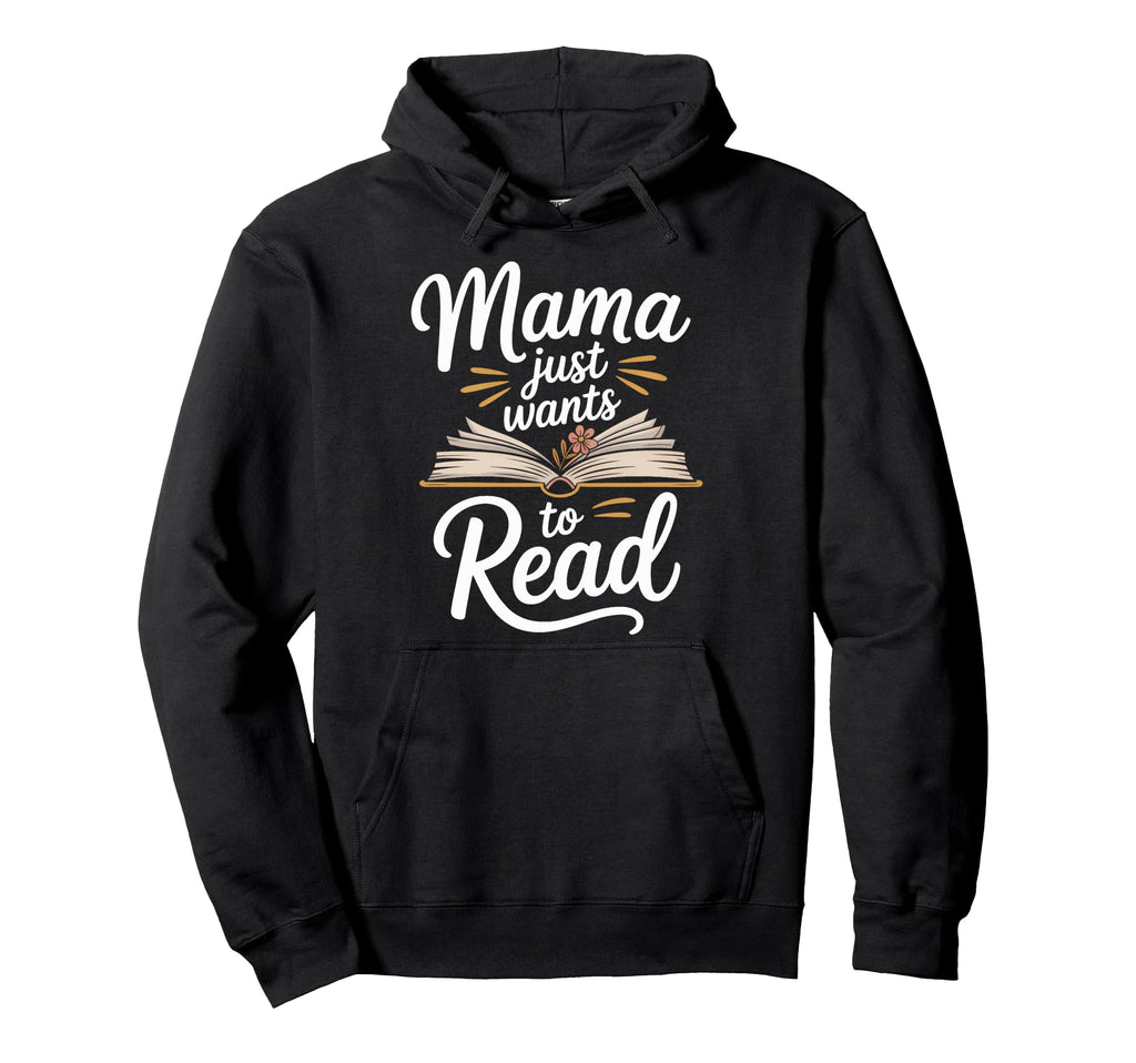 Mama Just Wants To Read Literature Fan Hoodie - Streetwear Style Unisex - T-Shirt, Sweatshirt, Hoodie