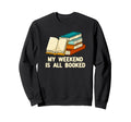 My Weekend Is All Booked Funny Sweatshirt - Fun Novelty Design Men Women - T-Shirt, Sweatshirt, Hoodie