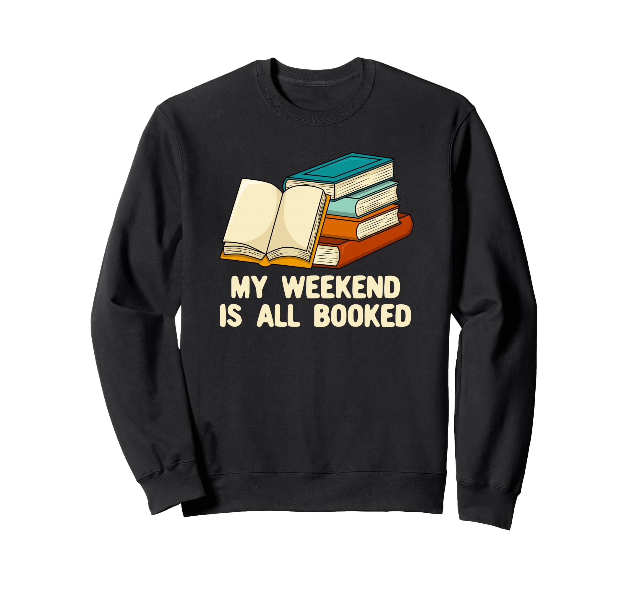 My Weekend Is All Booked Funny Sweatshirt - Fun Novelty Design Men Women - T-Shirt, Sweatshirt, Hoodie