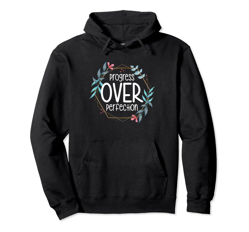 Progress Over Perfection Special Hoodie - Graphic Print Men Women - T-Shirt, Sweatshirt, Hoodie
