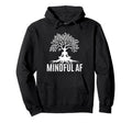 Mindful Af Zen Buddhism Meditation Hoodie - Minimalist Print Men Women - T-Shirt, Sweatshirt, Hoodie
