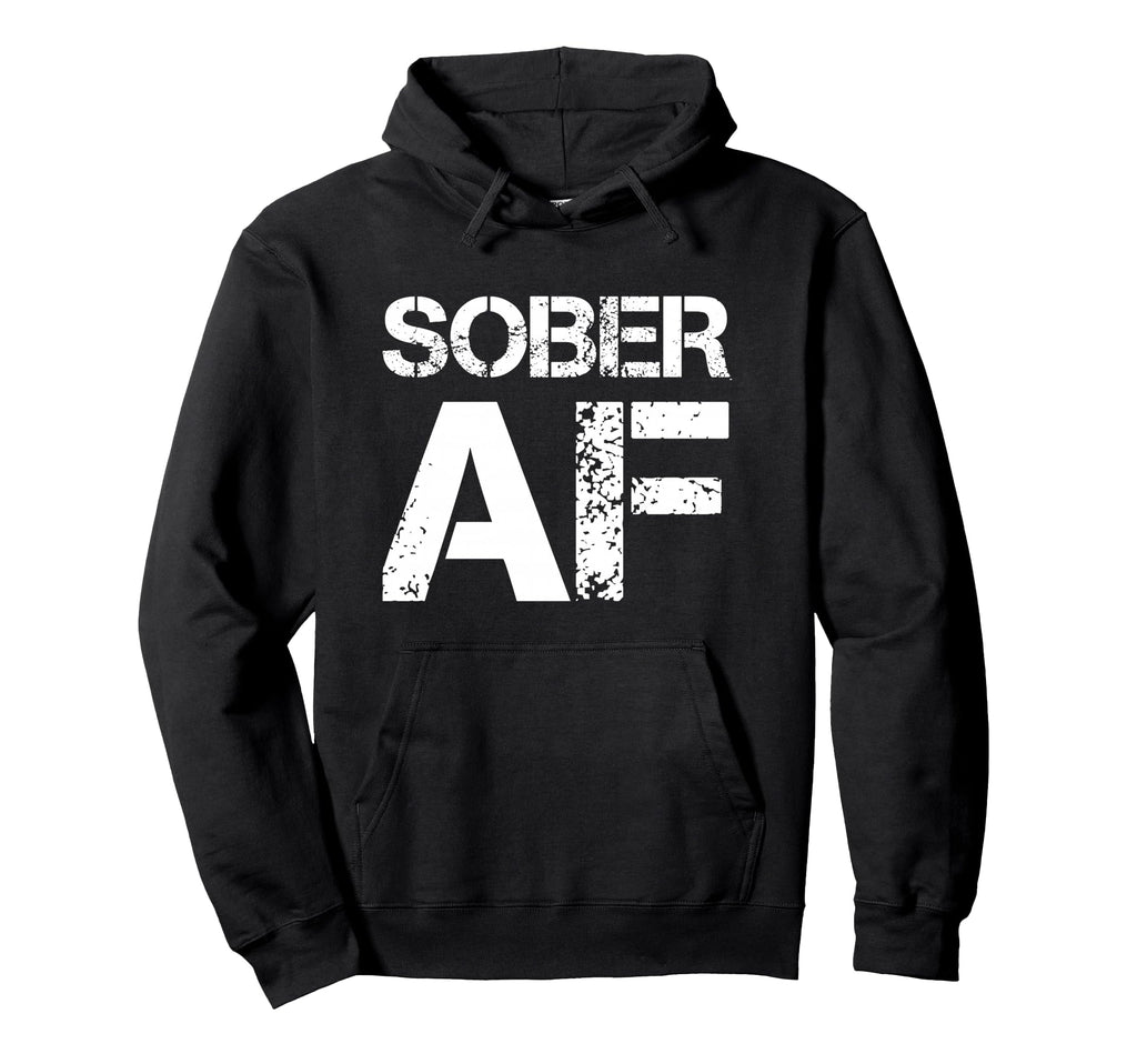 Sober Af Alcoholism Addiction Hoodie - Fun Novelty Design for Adults - T-Shirt, Sweatshirt, Hoodie