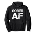 Sober Af Alcoholism Addiction Hoodie - Fun Novelty Design for Adults - T-Shirt, Sweatshirt, Hoodie