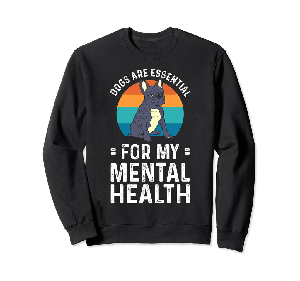 Dogs Are My Mental Health Sweatshirt - Trendy Graphic Unisex - T-Shirt, Sweatshirt, Hoodie