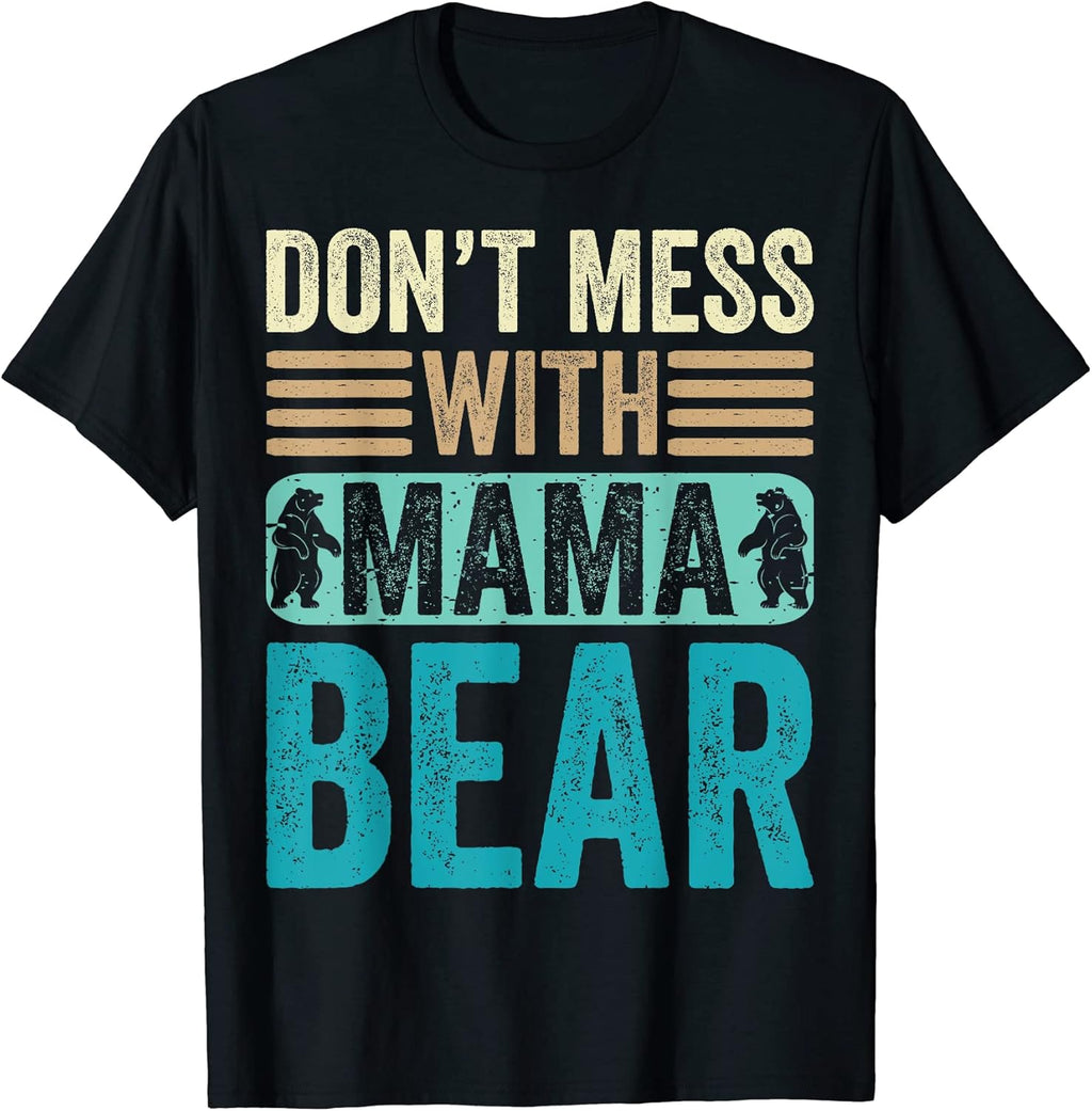 Don't Mess with Mama Bear Merch Shop Unisex T-shirt, Sweatshirt, Hoodie, Long Sleeve Tee - T-Shirt, Sweatshirt, Hoodie
