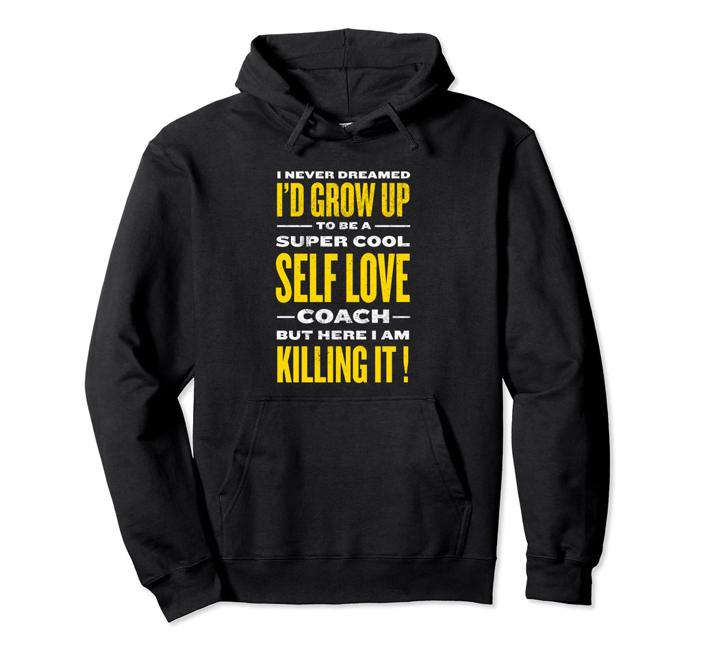 Self Love Coach Funny Self Confidence Hoodie - Custom Art Print for Adults - T-Shirt, Sweatshirt, Hoodie