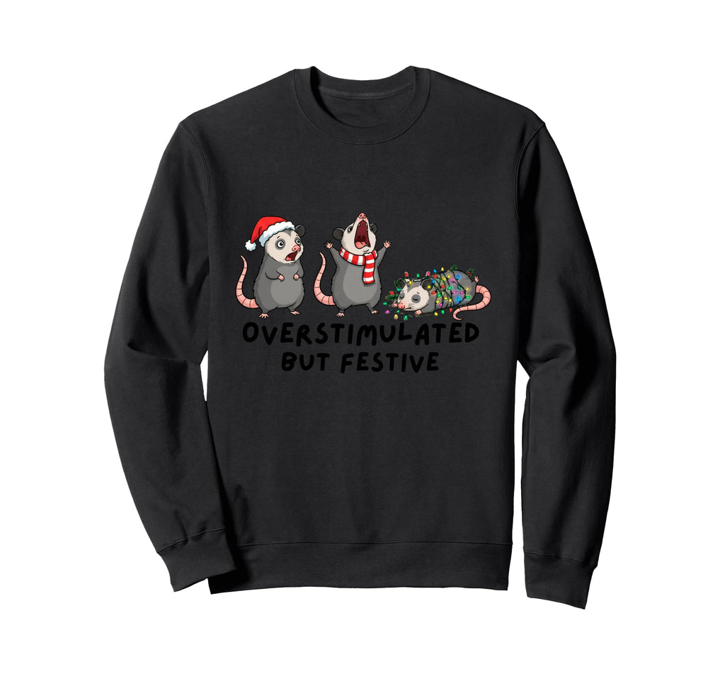 Overstimulated But Festive Funny Possum Sweatshirt - Trendy Graphic Unisex - T-Shirt, Sweatshirt, Hoodie