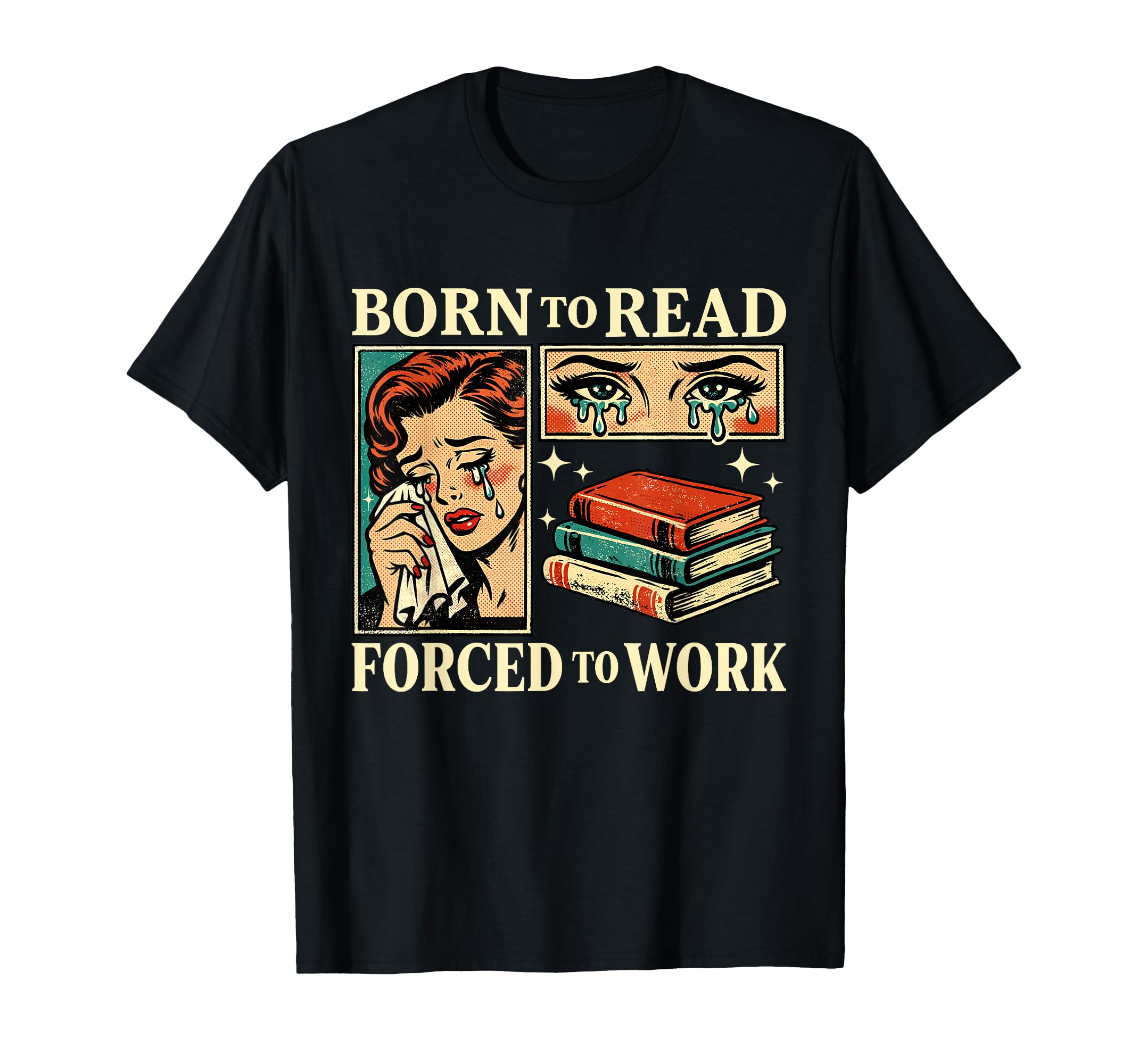 Born To Read Forced To Work Funny T-Shirt - Novelty Apparel Men Women - T-Shirt, Sweatshirt, Hoodie