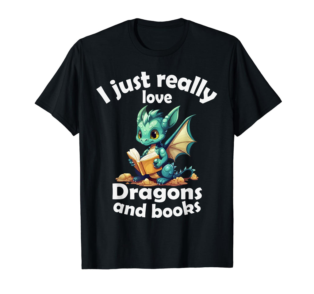 I Just Really Love Dragons And Books T-Shirt - Casual Everyday Wear Unisex - T-Shirt, Sweatshirt, Hoodie