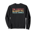 Yes I Really Do Need All These Books Sweatshirt - Graphic Print Unisex - T-Shirt, Sweatshirt, Hoodie