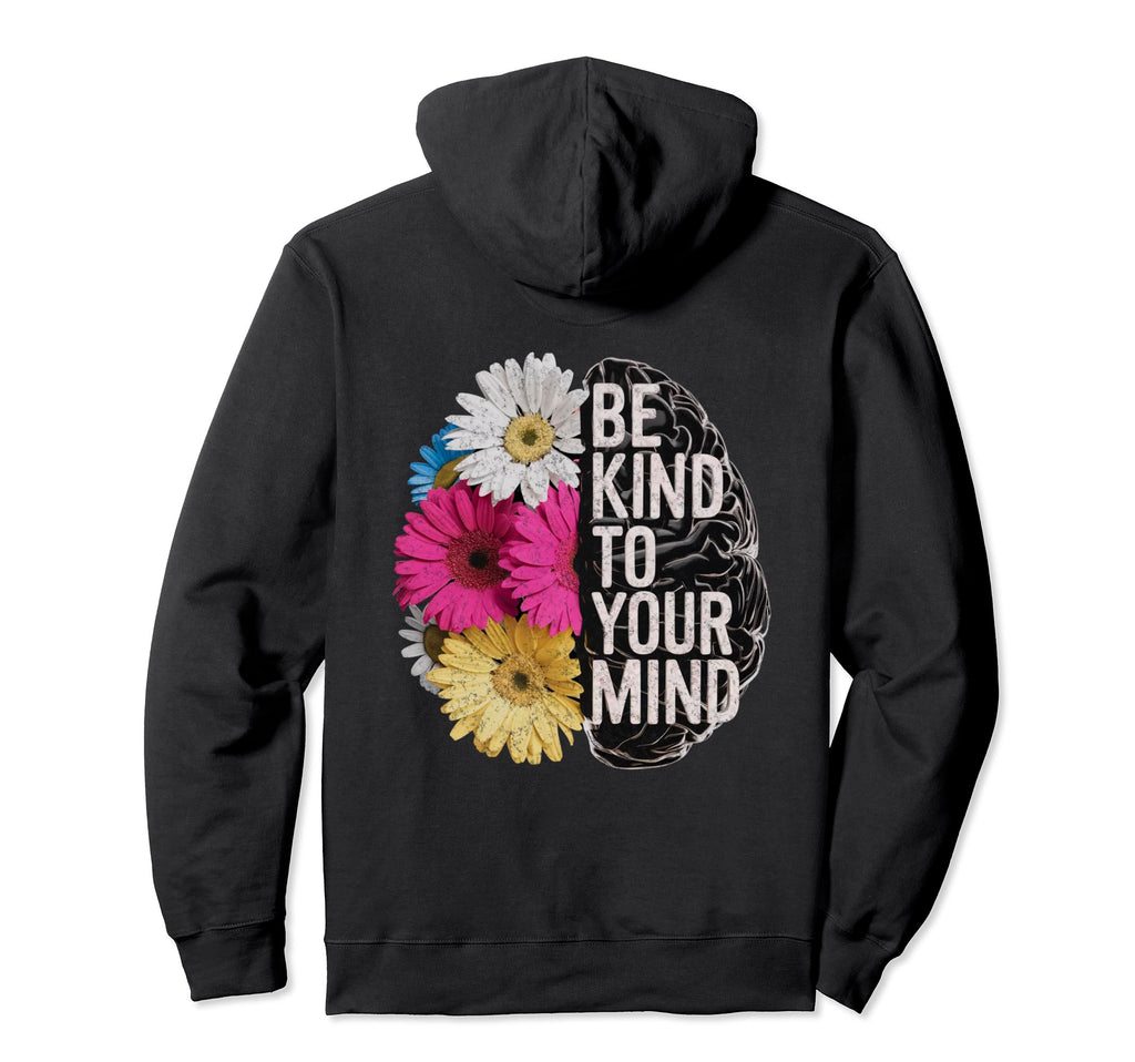 Be Kind To Your Mind Floral Mental Hoodie - Streetwear Style for Adults - T-Shirt, Sweatshirt, Hoodie