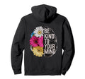 Be Kind To Your Mind Floral Mental Hoodie - Streetwear Style for Adults - T-Shirt, Sweatshirt, Hoodie