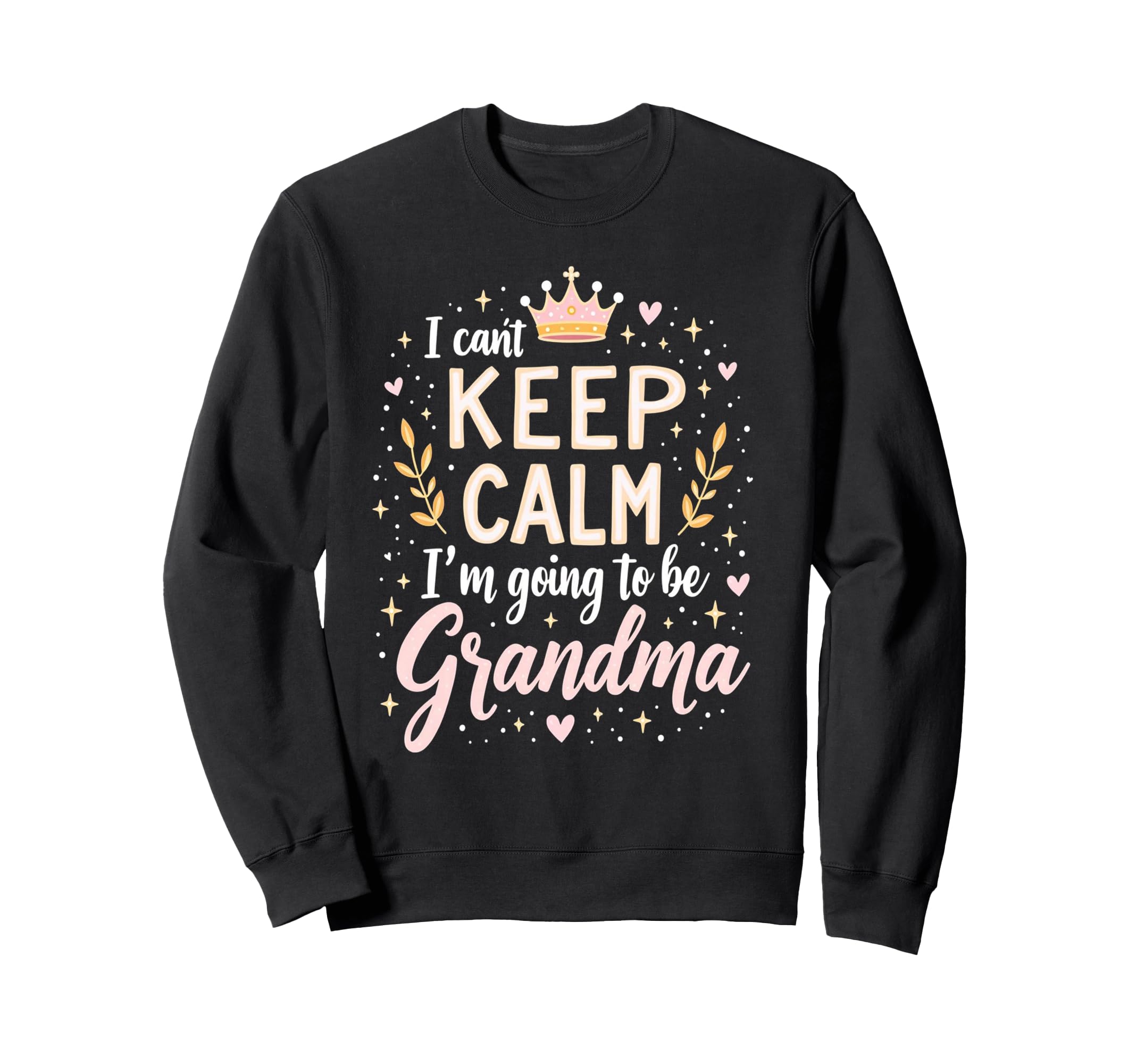 I Cant Keep Calm Im Going To Be Sweatshirt - Graphic Print Men Women - T-Shirt, Sweatshirt, Hoodie
