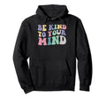 Be Kind To Your Mind Mental Health Hoodie - Trendy Graphic for Adults - T-Shirt, Sweatshirt, Hoodie