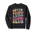 Groovy Overstimulated Teachers Club Sweatshirt - Fun Novelty Design Unisex - T-Shirt, Sweatshirt, Hoodie