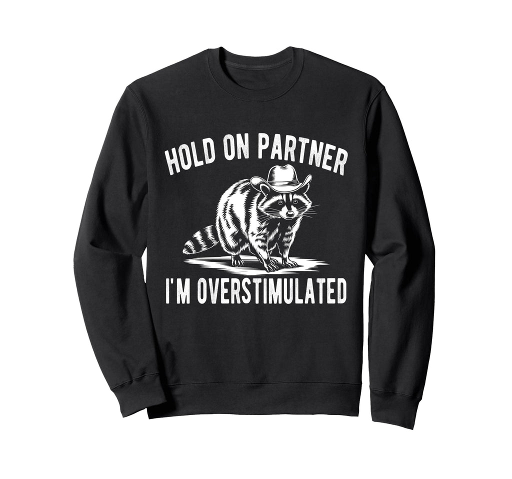 Hold Partner Im Overstimulated Funny Sweatshirt - Minimalist Print Unisex - T-Shirt, Sweatshirt, Hoodie