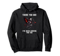 There You Are Ive Been Looking You Smutty Hoodie - Graphic Print Unisex - T-Shirt, Sweatshirt, Hoodie